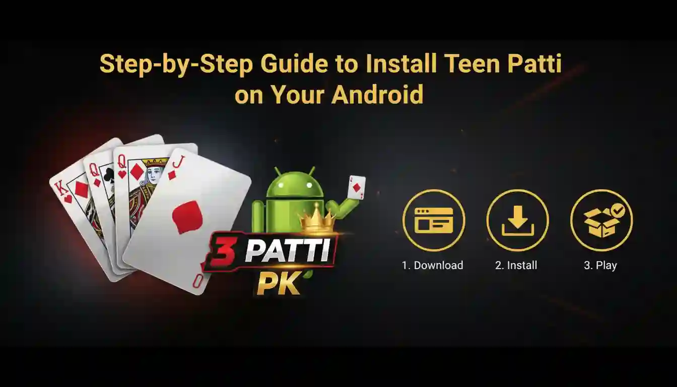 Step by Step Guide to Install Teen Patti on Your Android